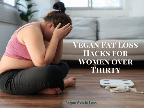 Vegan Fat Loss Hacks for Women over Thirty